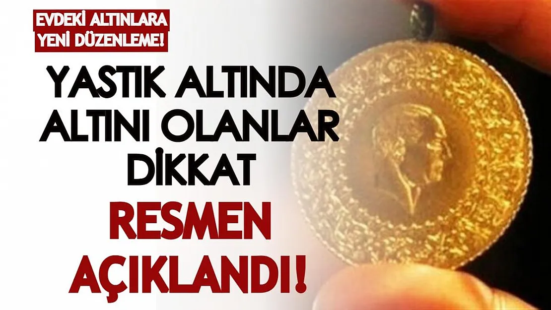 Yastık altında altını olanlar dikkat! Bugün Resmi Gazete'de yayımlandı: Evdeki altınlara yeni düzenleme!
