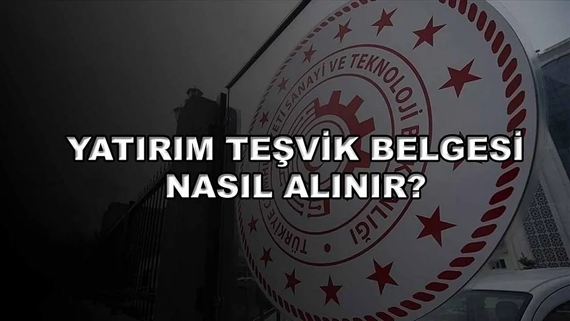Yatırım Teşvik Belgesi Nasıl Alınır?
