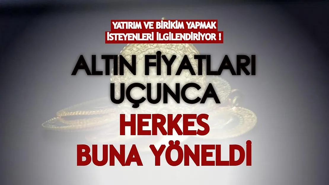 Yatırım ve birikim yapmak isteyenleri ilgilendiriyor! Altının fiyatı artınca herkes buna yöneldi!