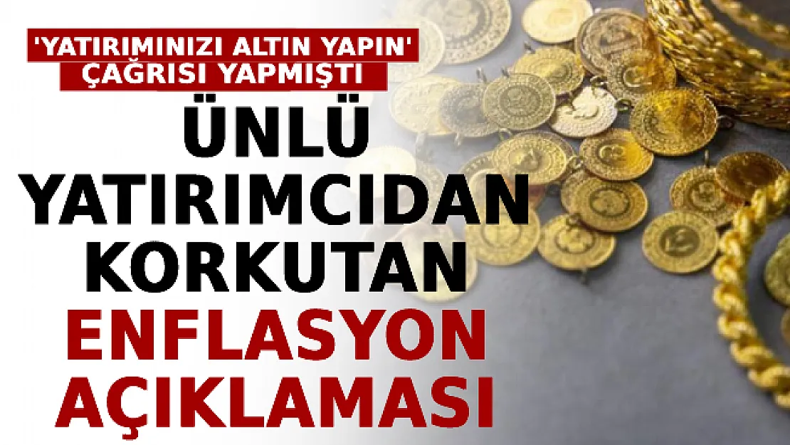 'Yatırımınızın Yüzde 10'unu Altın Yapın' Çağrısı Yapmıştı! Ünlü Yatırımcıdan Korkutan Enflasyon Açıklaması