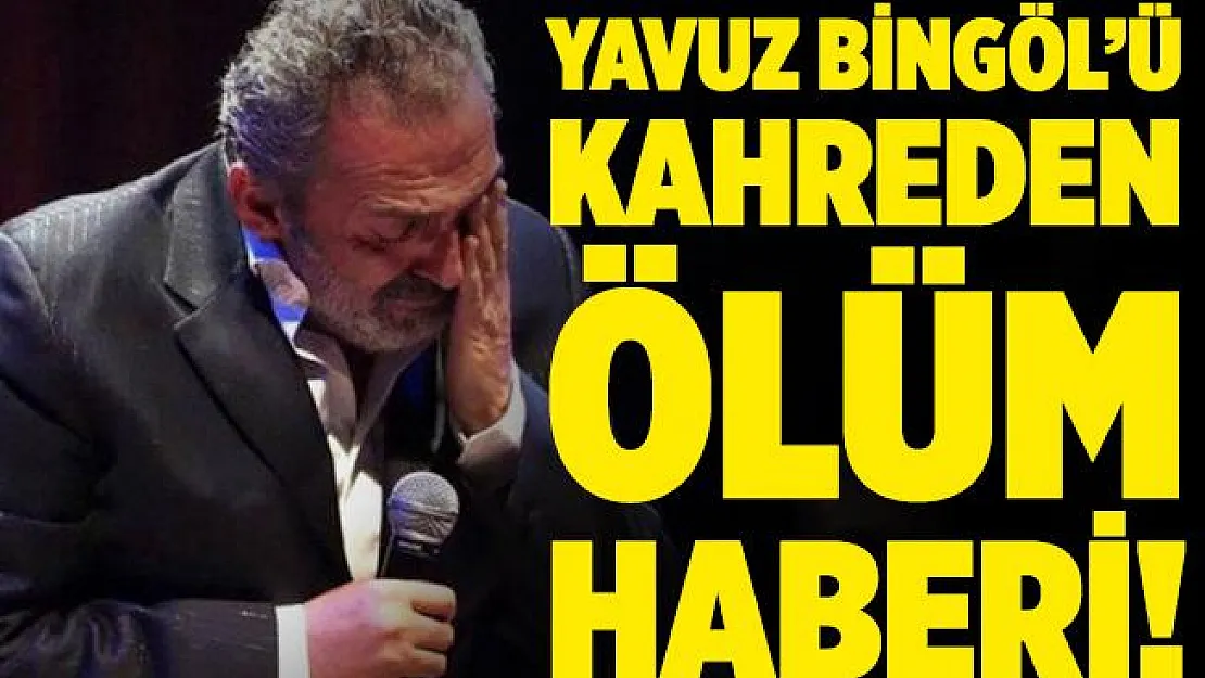 Yavuz Bingöl'ün kardeşi hayatını kaybetti!