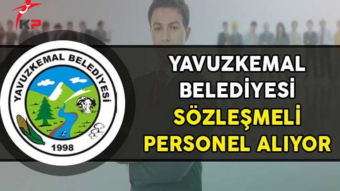 Yavuzkemal Belediye Başkanlığı Sözleşmeli Personel Alım İlanı!