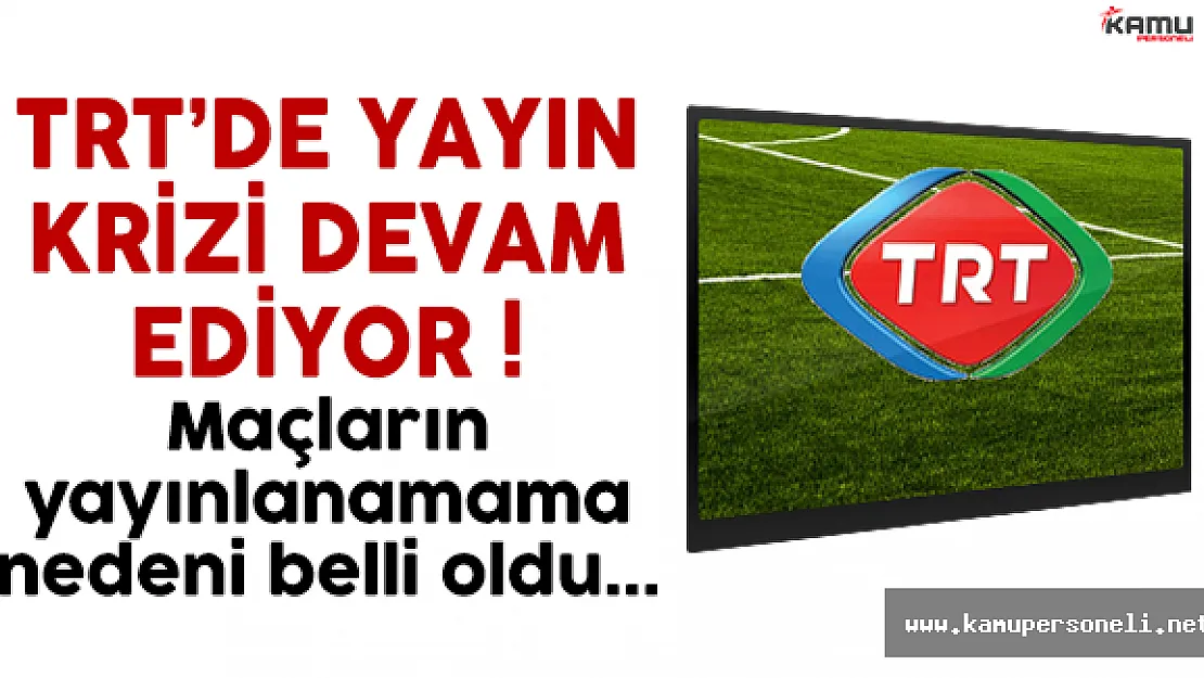 Yayın Krizi Devam Ediyor ! TRT'nin Ekip Bulması Zorlaştı