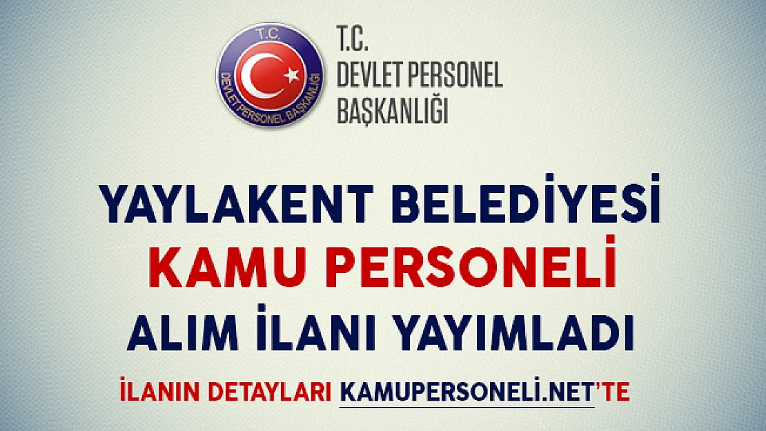 Yaylakent Belediye Başkanlığı Kamu Personeli Alım İlanı