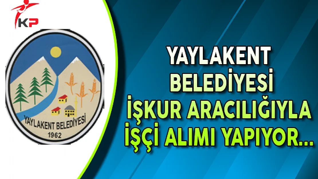 Yaylakent Belediye Başkanlığı Sürekli İşçi Alımı Yapıyor