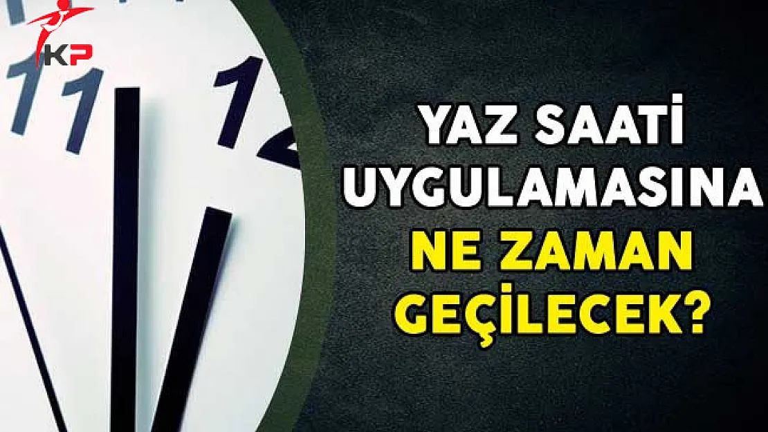 Yaz Saati Uygulamasına Ne Zaman Geçilecek? 2018 Yaz Saati Uygulaması