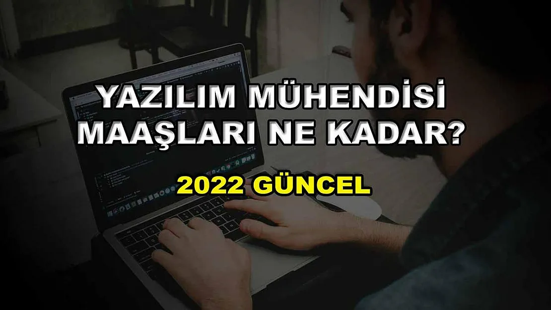 Yazılım Mühendisi Maaşları Ne Kadar? 2022 Güncel