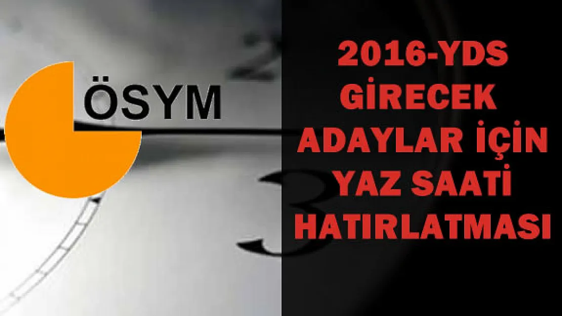 YDS Adayları İçin Yaz Saati Hatırlatması