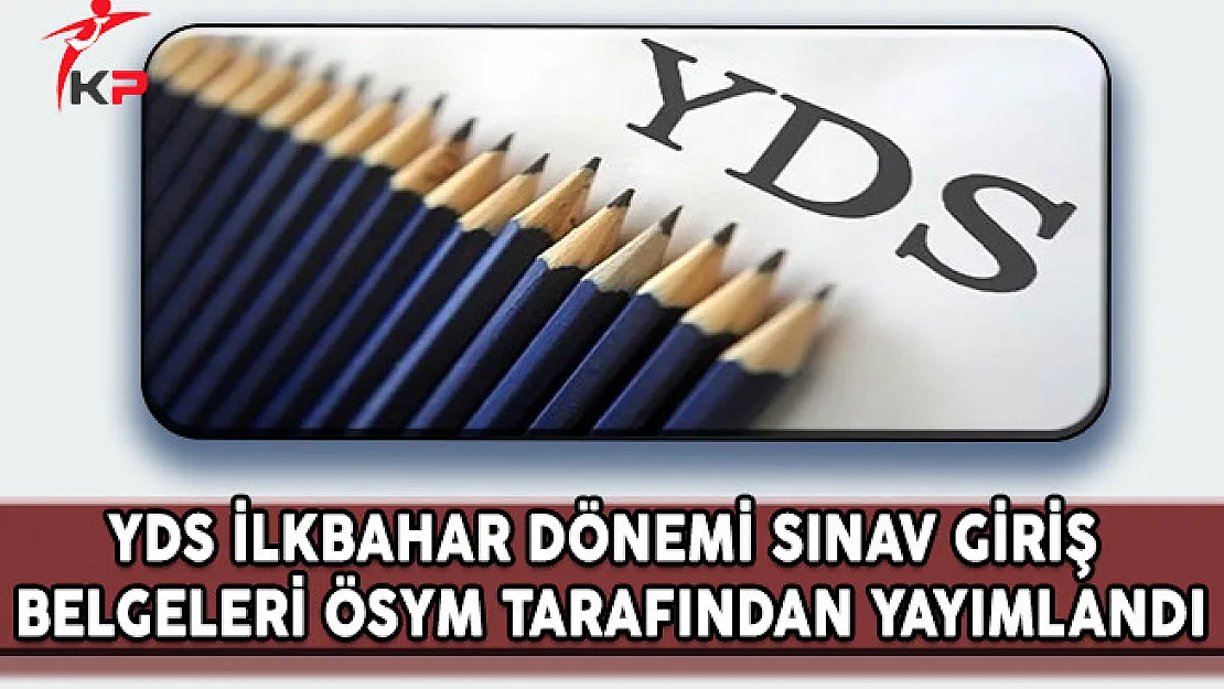 YDS İlkbahar Dönemi Sınav Giriş Belgeleri ÖSYM Tarafından Yayımlandı