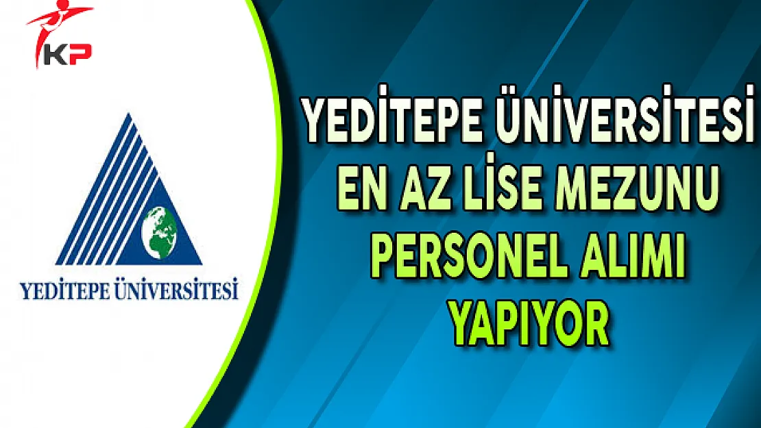 Yeditepe Üniversitesi En Az Lise Mezunu Personel Alıyor