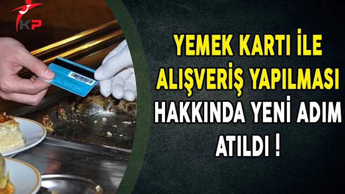 Yemek Kartı İle Alışveriş Yapılması Hakkında Yeni Adım Atıldı!
