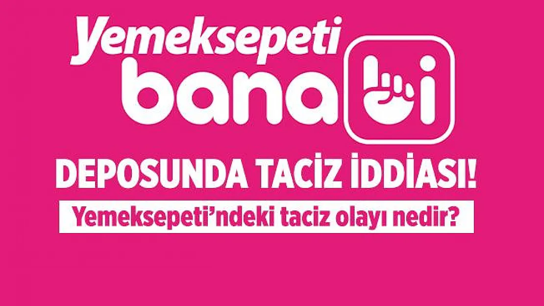Yemeksepeti, Banabi deposunda 14 yaşındaki çocuğun taciz edildiği iddiasına cevap verdi! 3 kişi işten çıkartıldı! Yemeksepeti olayı ne?