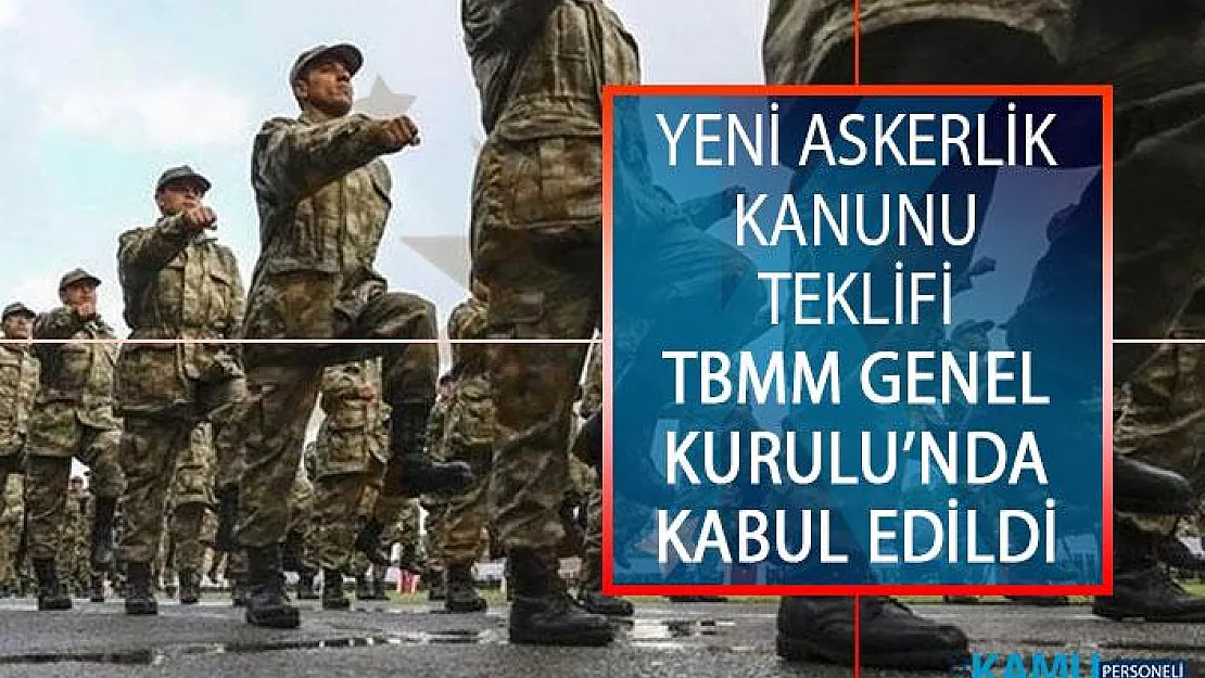 Yeni Askerlik Kanunu Teklifi TBMM Genel Kurulu'nda Kabul Edildi!