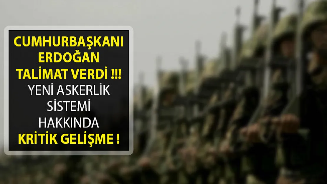 Yeni Askerlik Sistemi Hakkında Kritik Gelişme! Cumhurbaşkanı Erdoğan Talimat Verdi