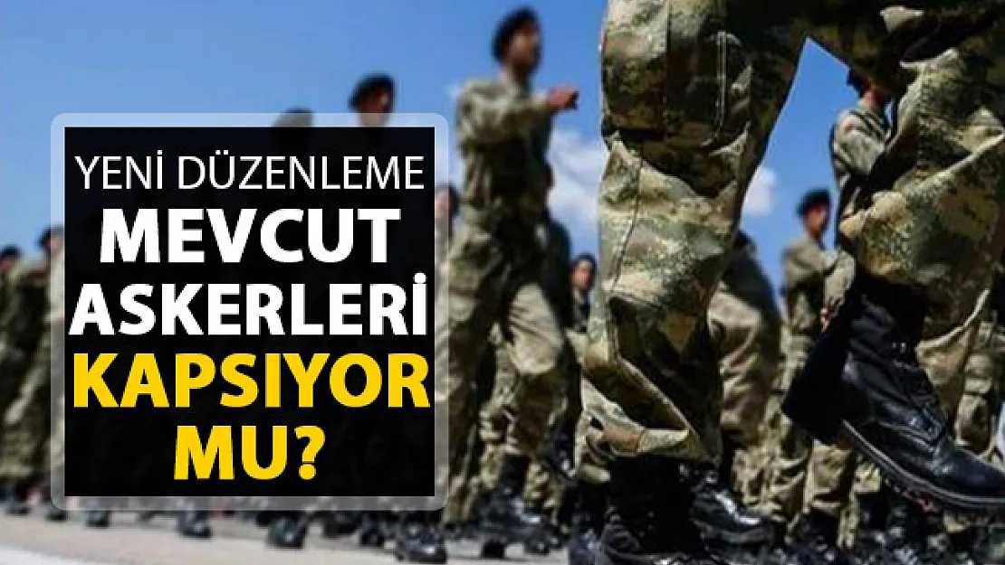 Yeni Askerlik Sistemi Mevcut Askerleri Kapsıyor Mu?