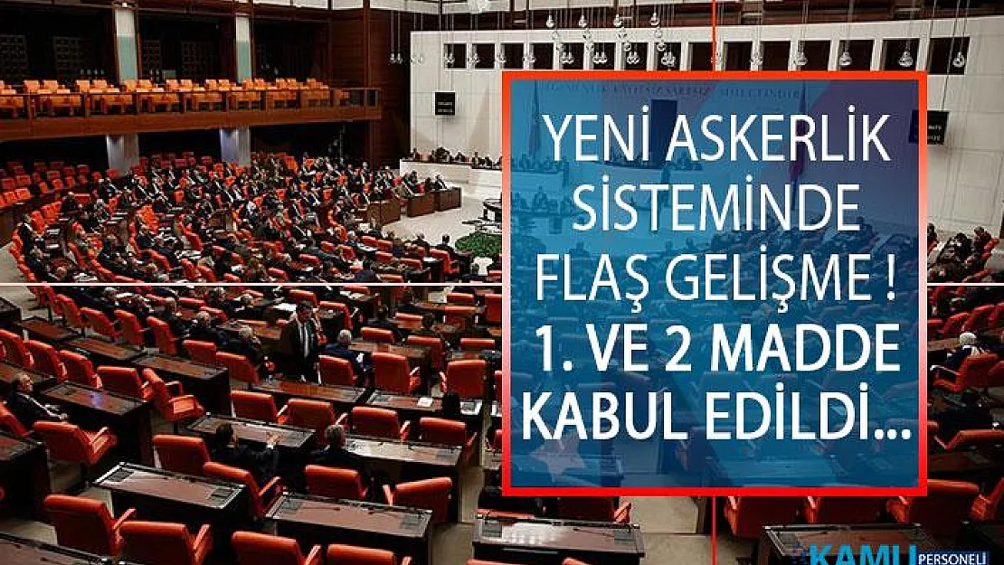 Yeni Askerlik Sistemi Yasasında Son Dakika! Yeni Askerlik Sisteminin İlk 2 Maddesi Kabul Edildi