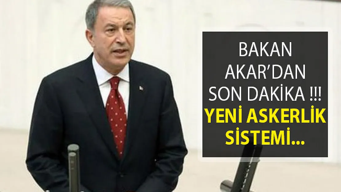 Yeni Askerlik Sistemiyle Alakalı Olarak Bakan Akar'dan Son Dakika Açıklaması!