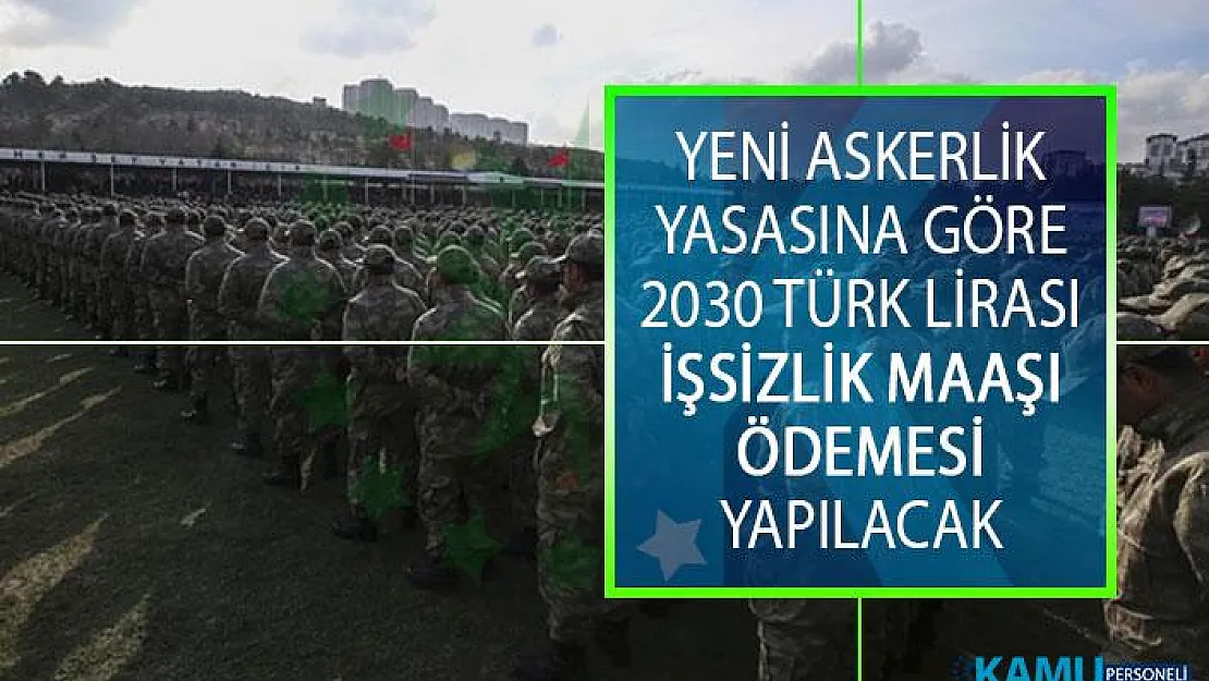 Yeni Askerlik Yasasına Göre 2030 Türk Lirası İşsizlik Maaşı Ödemesi Yapılacak!