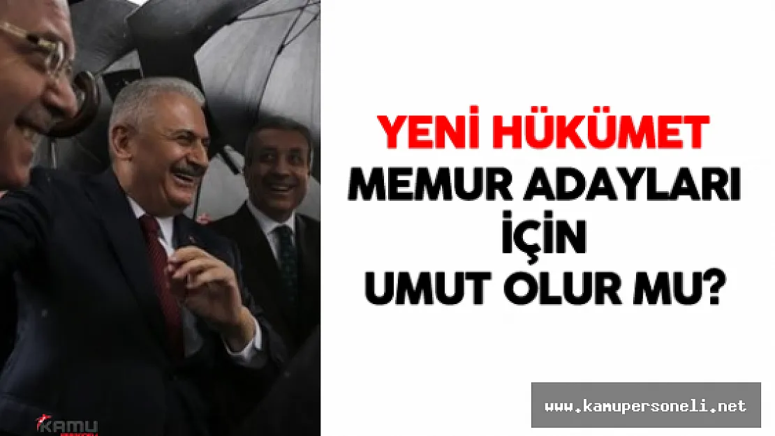 Yeni Başbakan Binali Yıldırım Memur Adayları İçin Umut Olur Mu?
