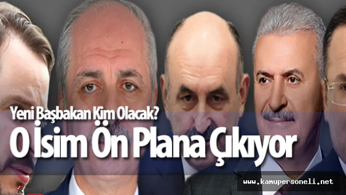 Yeni Başbakan Kim olacak? 5 İsim Üzerinde Yoğunlaşılıyor