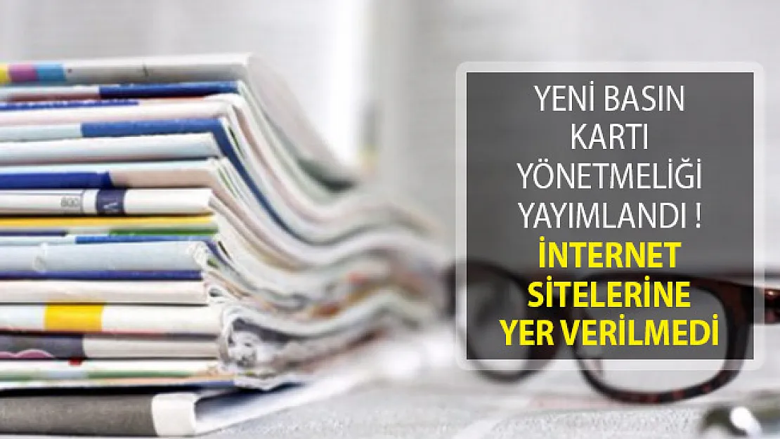 Yeni Basın Kartı Yönetmeliği Resmi Gazete'de Yayımlandı!  İnternet Sitelerine Yer Verilmedi