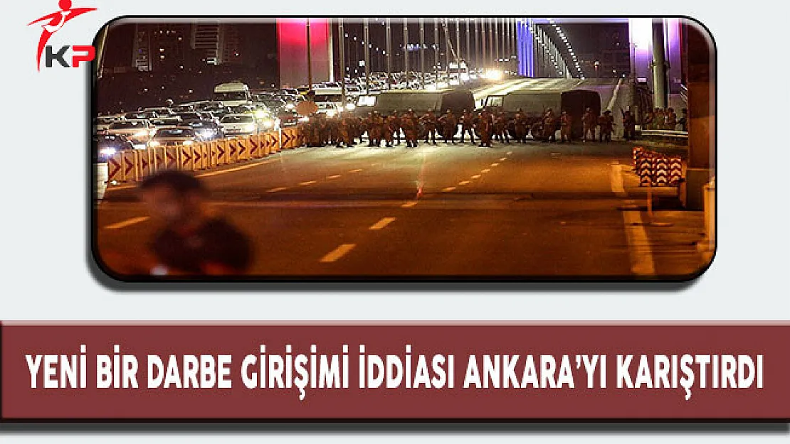 Yeni Bir Darbe Girişimi İddiası Ankara'yı Karıştırdı