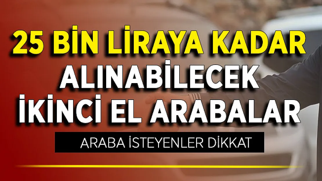 Yeni Fiyatlara Göre 25 Bin Liraya Kadar Alınabilecek İkinci El Arabalar