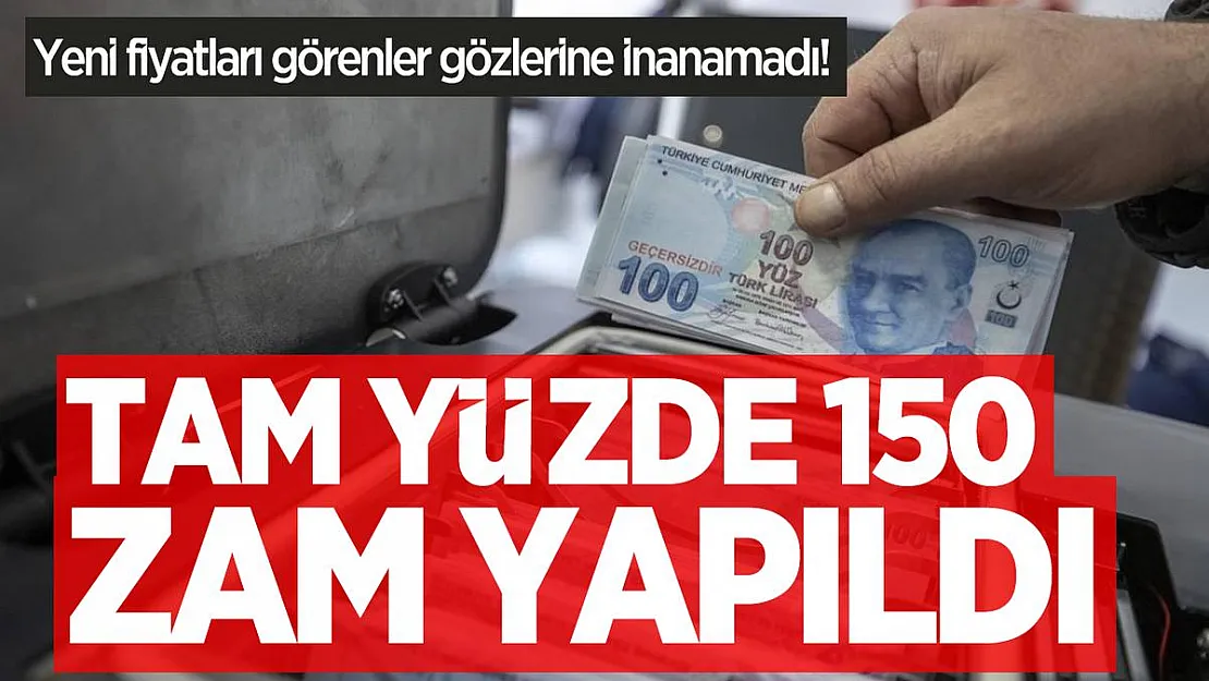 Yeni fiyatları görenler gözlerine inanamadı! Tam yüzde 150 zam yapıldı