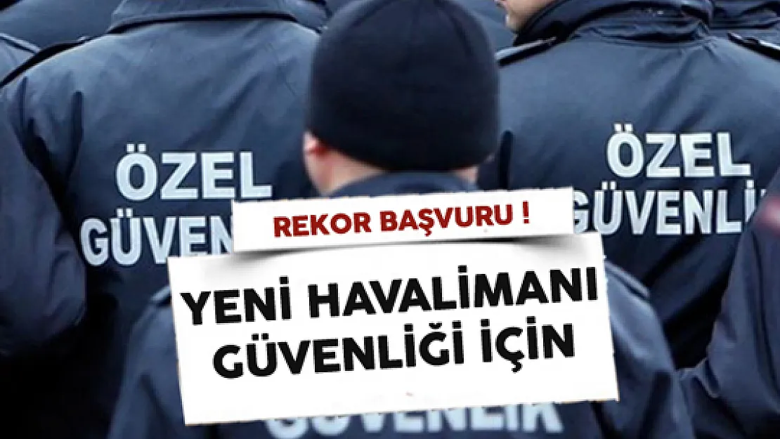 Yeni Havalimanı Güvenliği İçin Rekor Başvuru