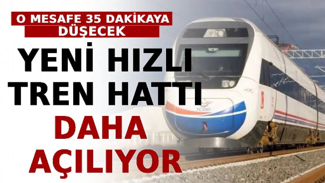 Yeni Hızlı Tren Hattı Daha Açılıyor! O Mesafe 35 Dakikaya Düşecek