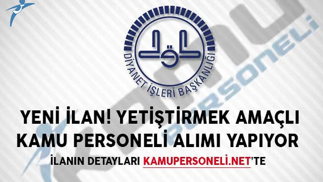 Yeni İlan! DİB Yetiştirmek Amaçlı Kamu Personeli Alımı Yapıyor