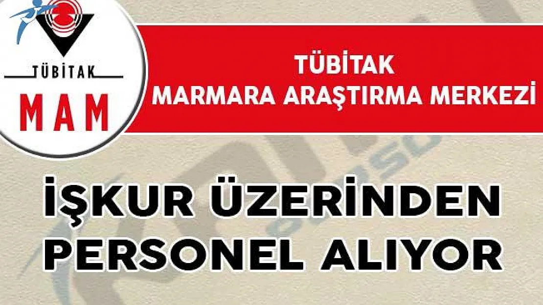 Yeni İlan! TÜBİTAK Marmara Araştırma Merkezi, İŞKUR Üzerinden Personel Alıyor