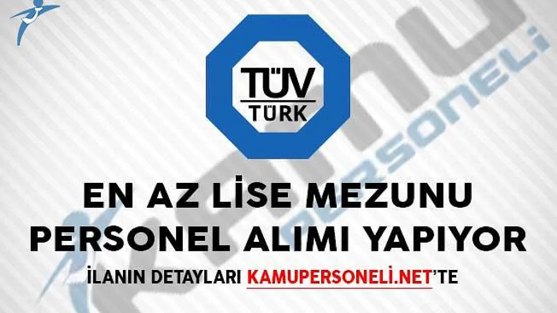 Yeni İlan! TÜVTÜRK En Az Lise Mezunu Personel Alımı Yapıyor!