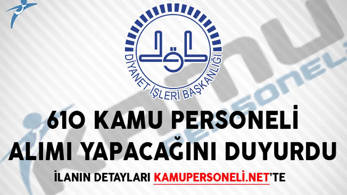 Yeni İlan Yayımlandı! Diyanet İşleri Başkanlığı 610 Kamu Personeli Alımı Yapacağını Duyurdu