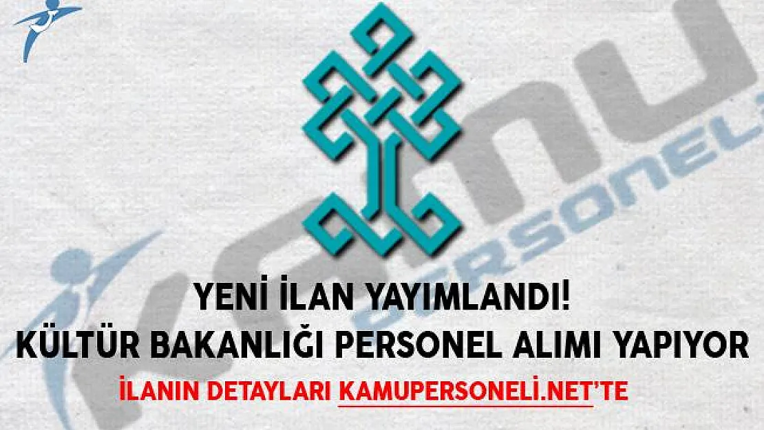 Yeni İlan Yayımlandı! Kültür Bakanlığı Personel Alımı Yapıyor