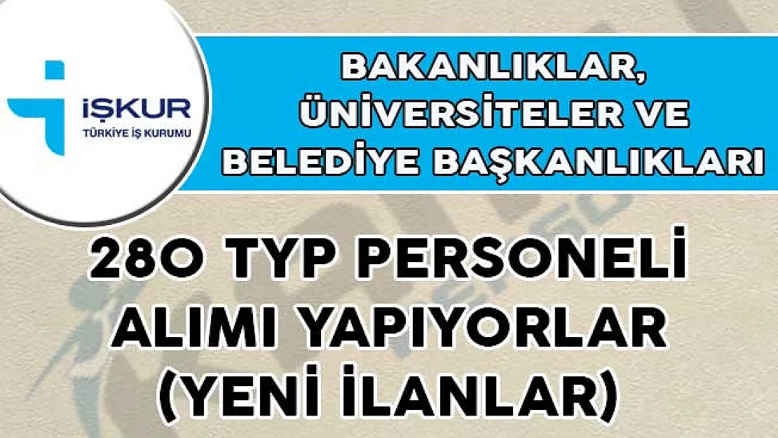 Yeni İlanlar Bakanlıklar, Üniversiteler ve Belediye Başkanlıkları 280 TYP Personeli Alımı Yapıyorlar