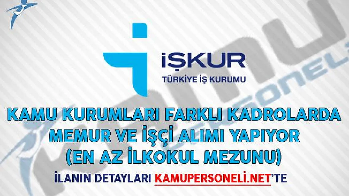 Yeni İlanlar Yayımlandı! Kamu Kurumları Farklı Kadrolarda Memur ve İşçi Alımı Yapıyor! (En Az İlkokul Mezunu)