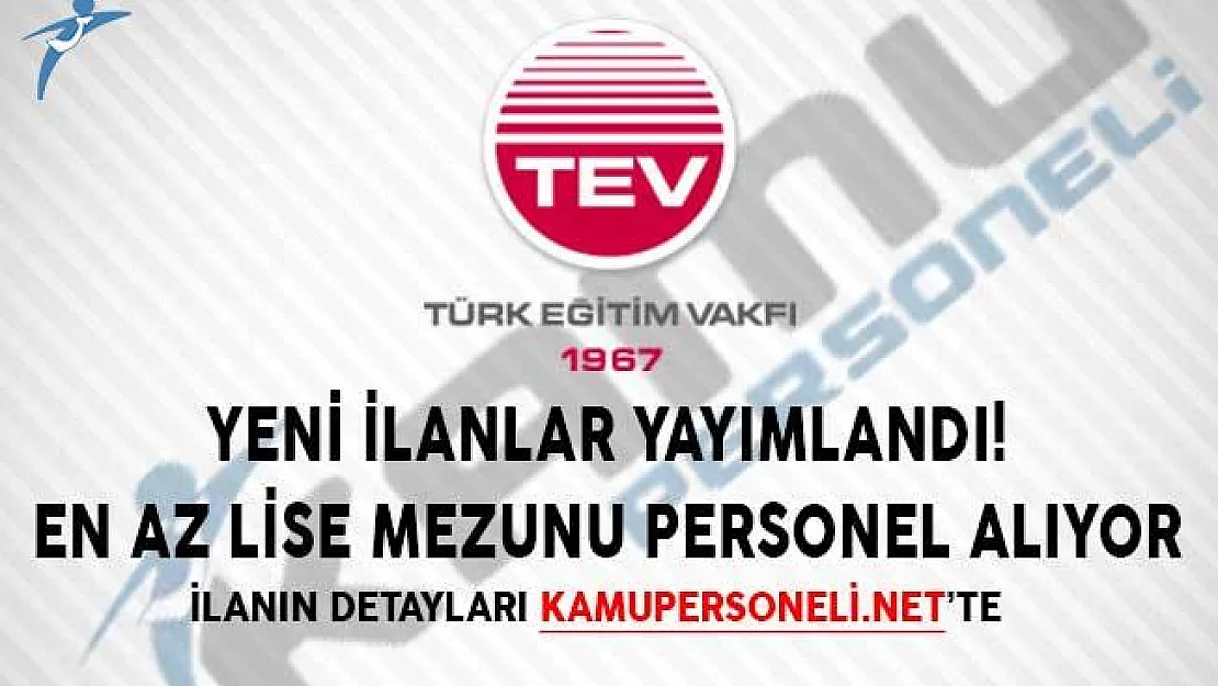 Yeni İlanlar Yayımlandı! Türk Eğitim Vakfı (TEV) En Az Lise Mezunu Personel Alıyor!