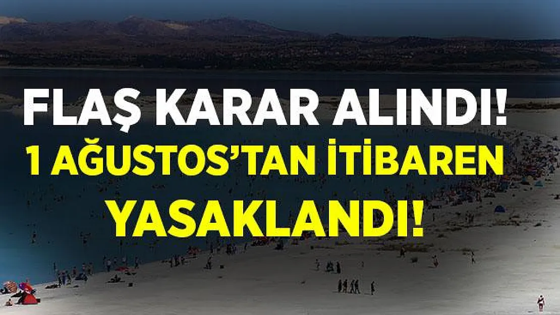 Yeni karar alındı! 1 Ağustos'tan itibaren yasaklandı!