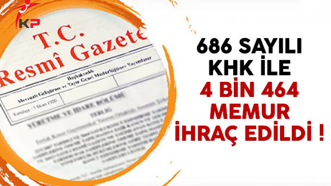 Yeni KHK ile 4 bin 464 kişi memuriyetten atıldı
