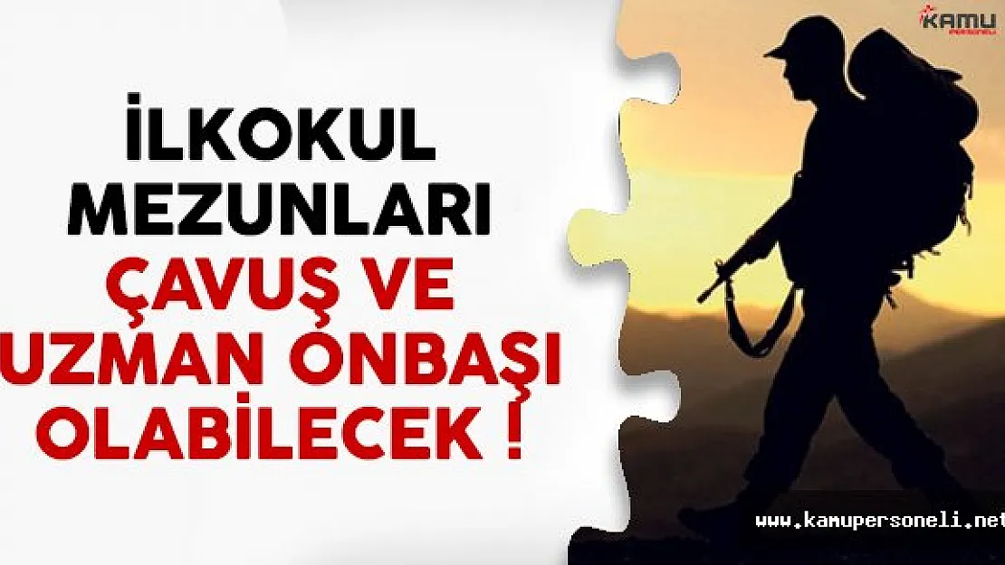 Yeni KHK'yla ilkokul mezunları çavuş ve uzman onbaşı olabilecek