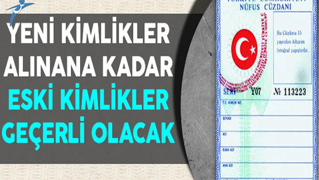 Yeni Kimlik Kartları Alınana Kadar Eski Kimlikler Geçerli Olacak