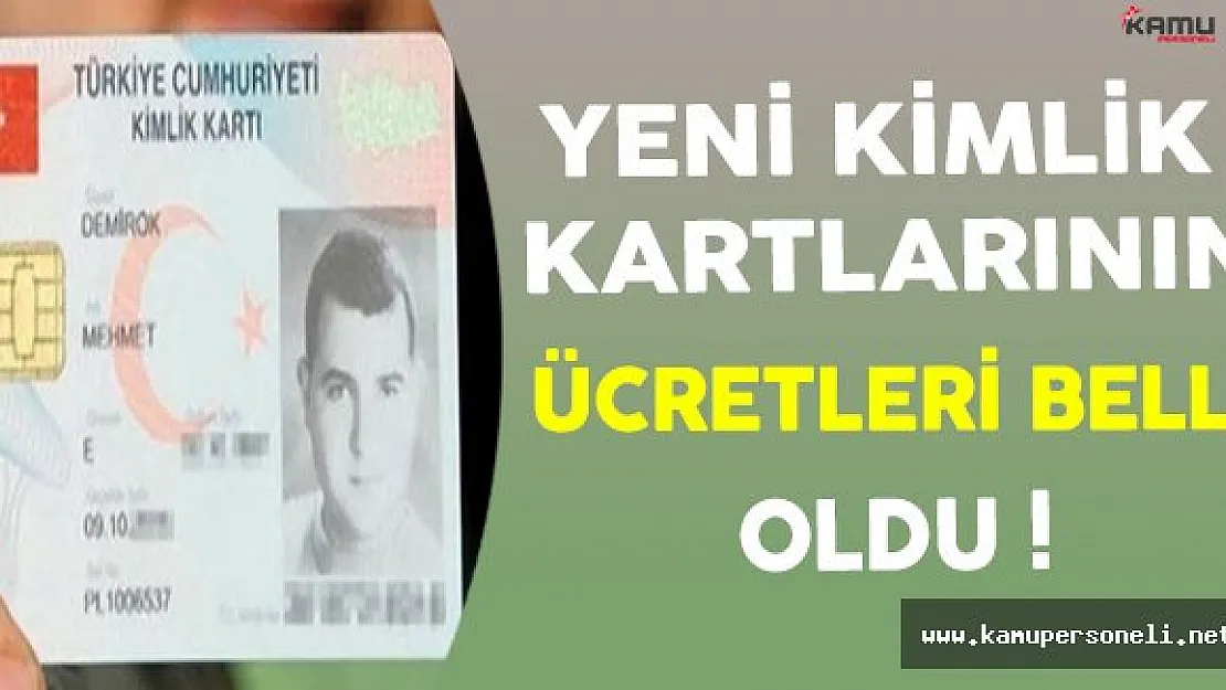 Yeni Kimlik Kartlarının Ücretleri Belli Oldu