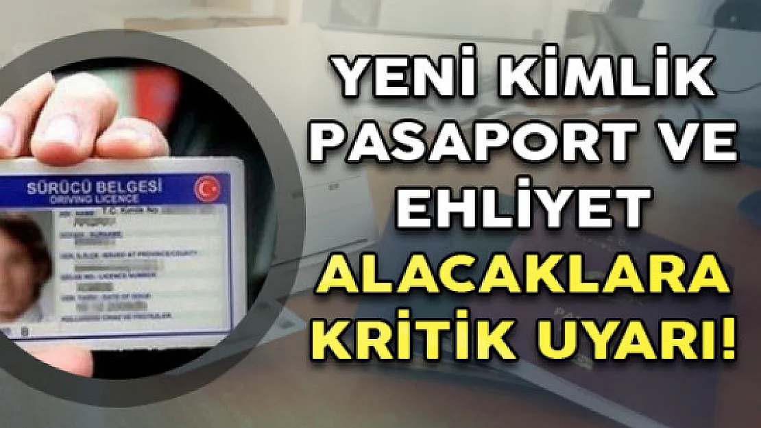 Yeni Kimlik Pasaport ve Ehliyet Alacaklara Kritik Uyarı!