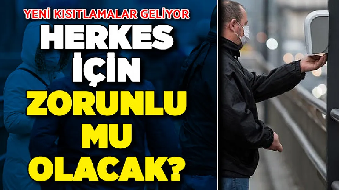 Yeni Kısıtlamalar Geliyor ! Herkes İçin Zorunlu Mu Olacak?