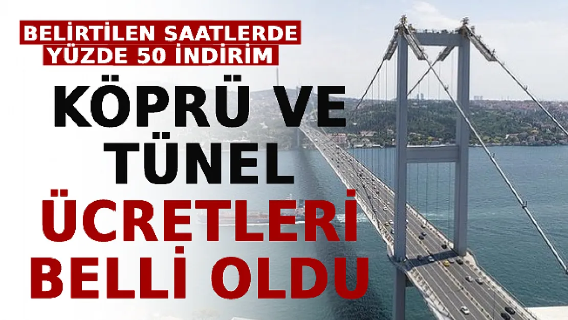 Yeni Köprü Ve Tünel Ücretleri Belli Oldu! Belirtilen Saatlerde Yüzde 50 İndirim
