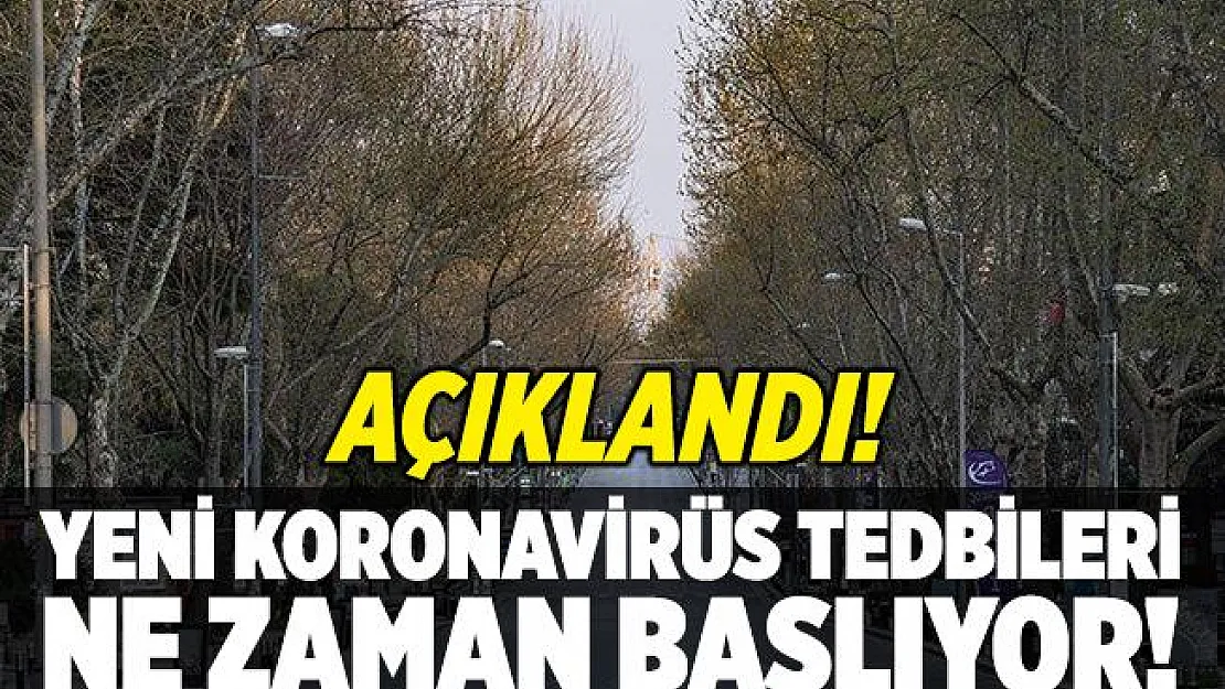 Yeni koronavirüs tedbirleri ne zaman başlıyor?