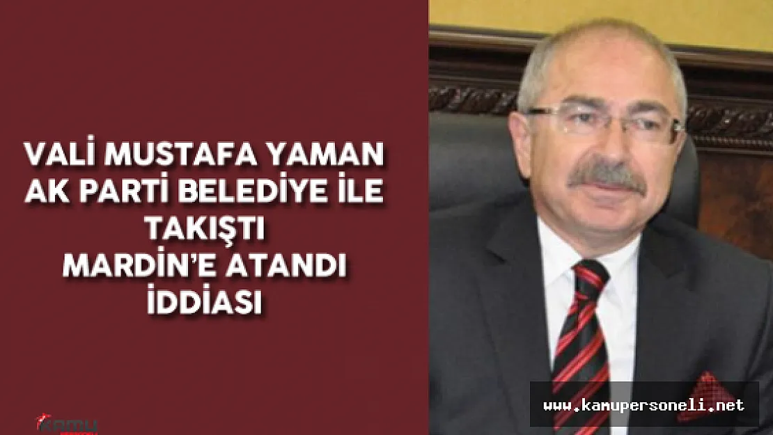 Yeni Mardin Valisi Mustafa Yaman Kimdir? Nerelidir?