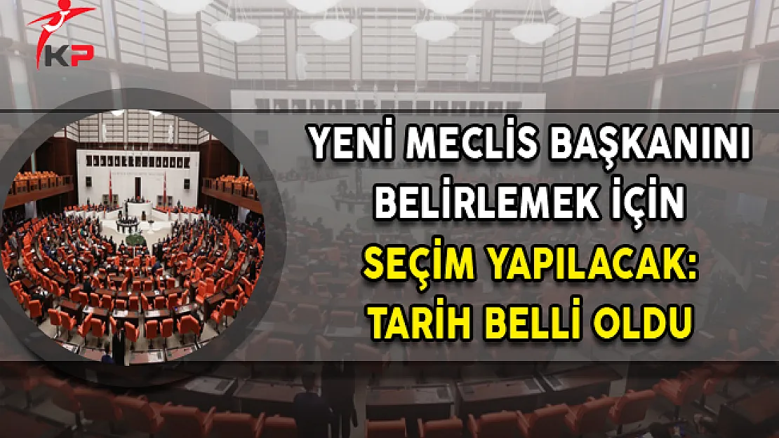 Yeni Meclis Başkanını Belirlemek İçin Seçim Yapılacak (Tarih Belli Oldu)