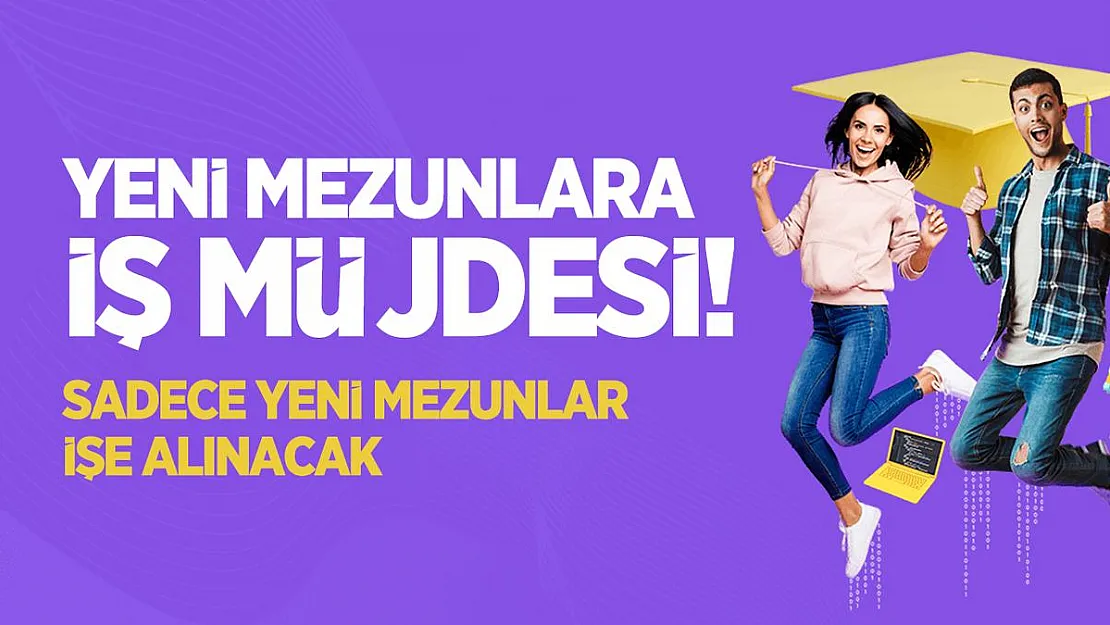 Yeni mezunlara iş müjdesi! Sadece yeni mezunlar işe alınacak